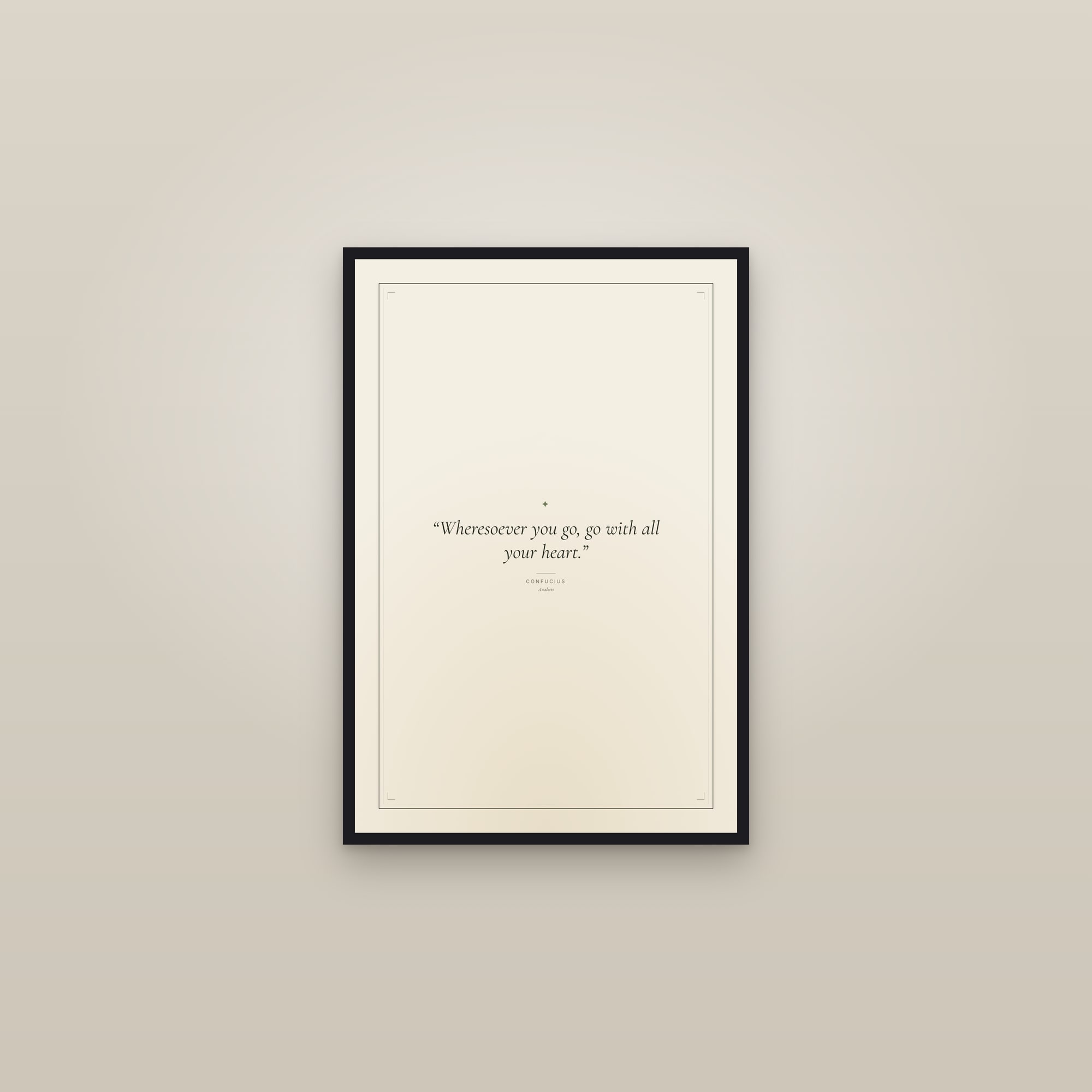 “Wheresoever you go, go with all your heart.” — framed in a gallery setting
