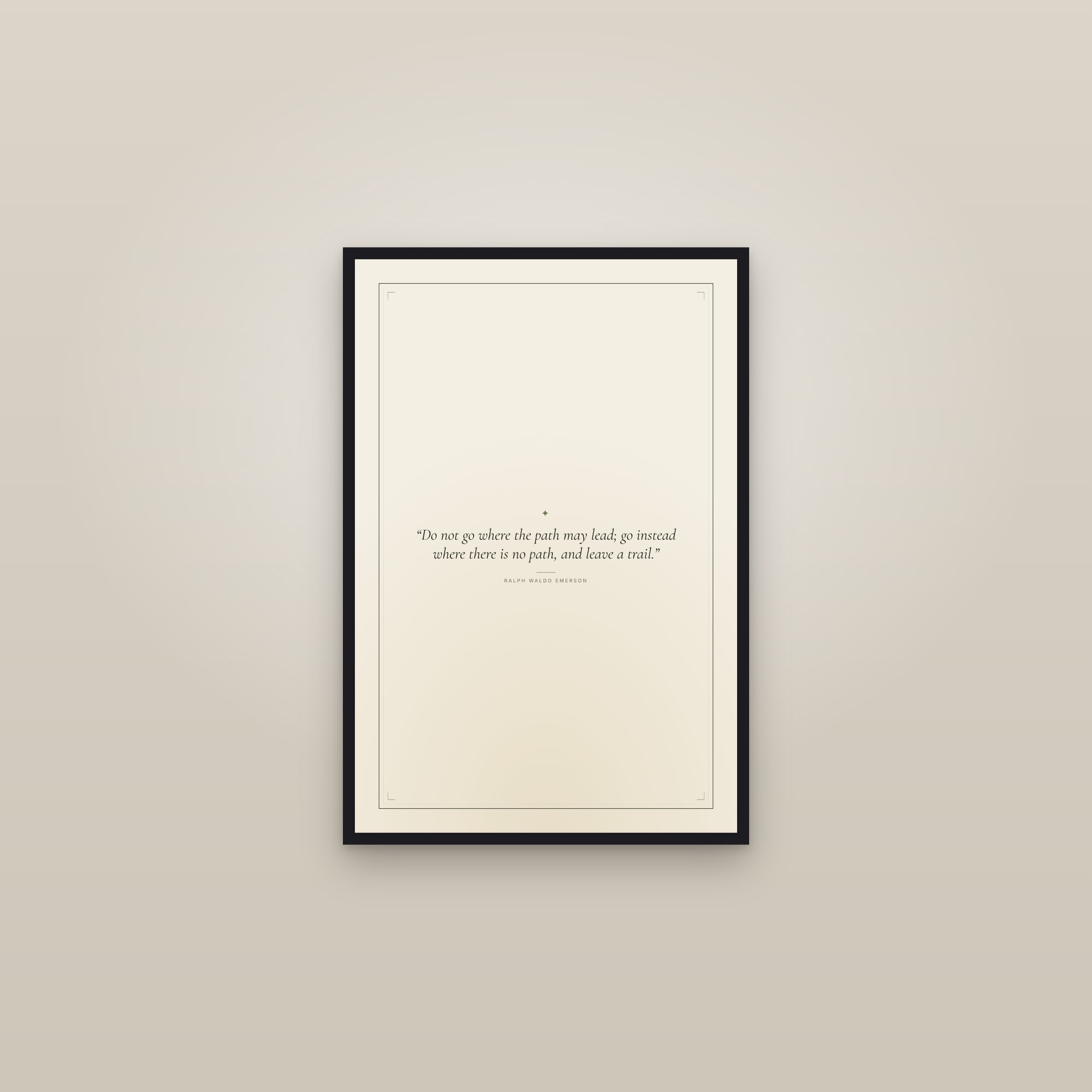 “Do not go where the path may lead; go instead where there is no path, and leave a trail.” — framed in a gallery setting