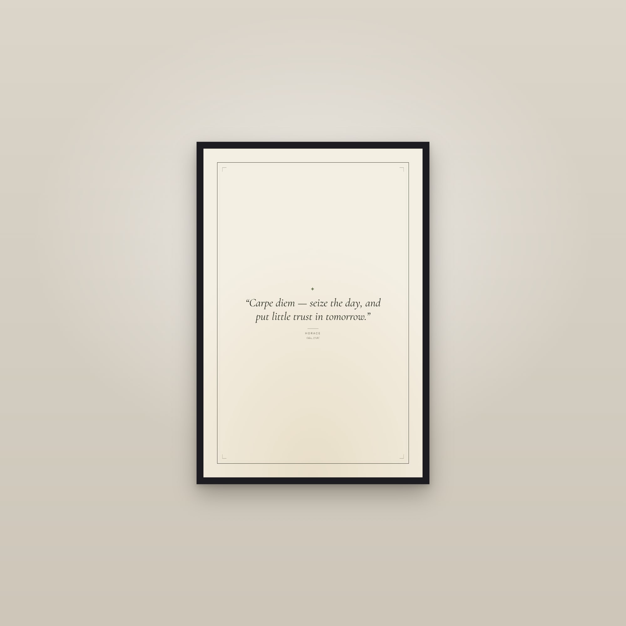 “Carpe diem — seize the day, and put little trust in tomorrow.” — framed in a gallery setting