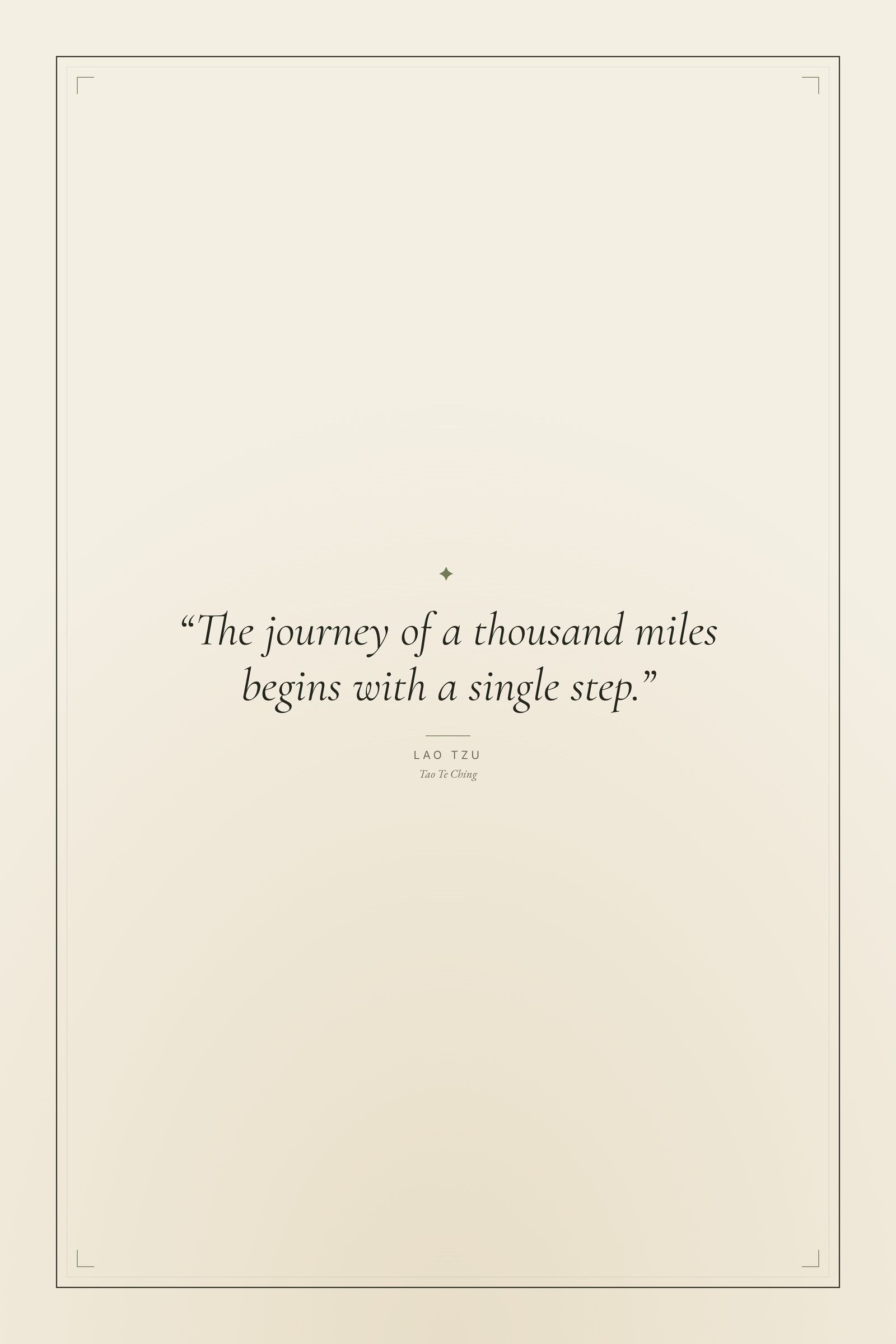 “The journey of a thousand miles begins with a single step.”