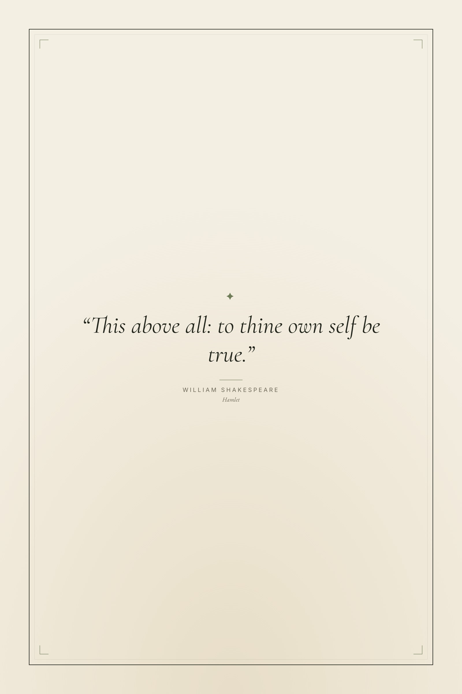 “This above all: to thine own self be true.”