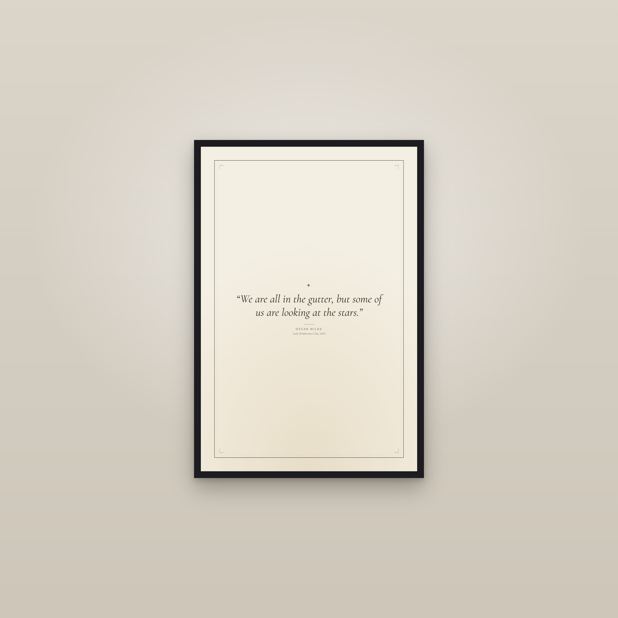 “We are all in the gutter, but some of us are looking at the stars.” — framed in a gallery setting